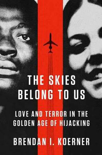 Cover image for The Skies Belong to Us: Love and Terror in the Golden Age of Hijacking