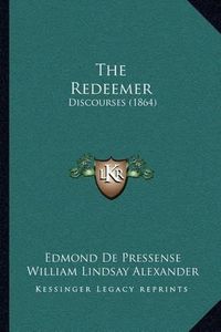 Cover image for The Redeemer: Discourses (1864)