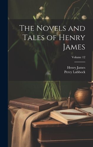 Cover image for The Novels and Tales of Henry James; Volume 12