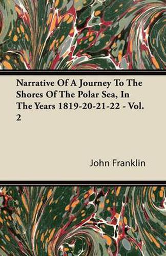 Cover image for Narrative Of A Journey To The Shores Of The Polar Sea, In The Years 1819-20-21-22 - Vol. 2