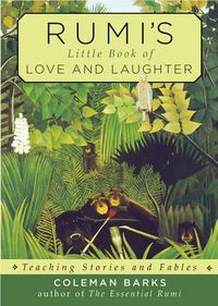 Cover image for Rumi'S Little Book of Love and Laughter: Teaching Stories and Fables