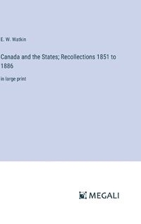 Cover image for Canada and the States; Recollections 1851 to 1886