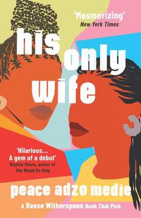 Cover image for His Only Wife: A Reese's Book Club Pick - 'Bursting with warmth, humour, and richly drawn characters