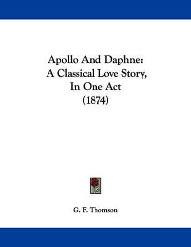 Cover image for Apollo and Daphne: A Classical Love Story, in One Act (1874)
