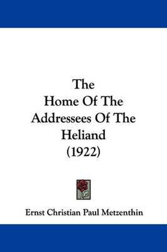 Cover image for The Home of the Addressees of the Heliand (1922)