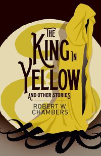 Cover image for The King in Yellow and Other Stories