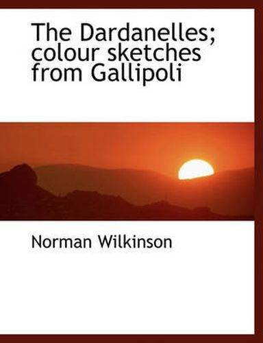 Cover image for The Dardanelles; Colour Sketches from Gallipoli