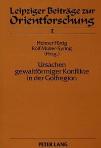 Cover image for Ursachen Gewaltfoermiger Konflikte in Der Golfregion: Internationale Und Zwischenstaatliche Faktoren