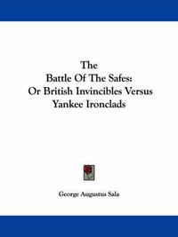 Cover image for The Battle of the Safes: Or British Invincibles Versus Yankee Ironclads
