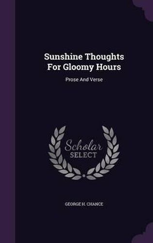 Cover image for Sunshine Thoughts for Gloomy Hours: Prose and Verse