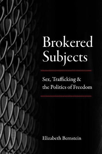 Cover image for Brokered Subjects: Sex, Trafficking, and the Politics of Freedom