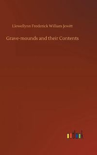 Cover image for Grave-mounds and their Contents