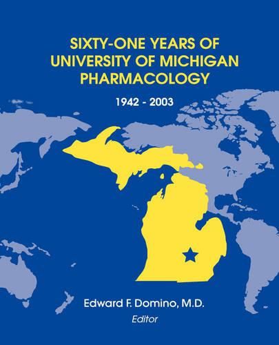 Cover image for Sixty-One Years of University of Michigan Pharmacology, 1942-2003