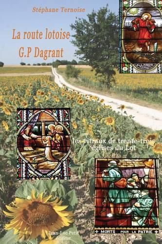 Cover image for La route lotoise G.P Dagrant: les vitraux de trente-trois eglises