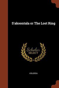 Cover image for S'Akoontala or the Lost Ring