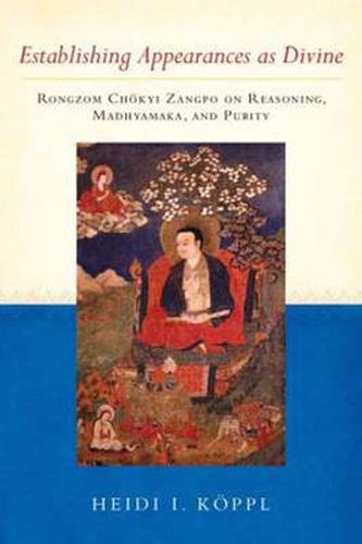 Cover image for Establishing Appearances as Divine: Rongzom Chokyi Zangpo on Reasoning, Madhyamaka, and Purity