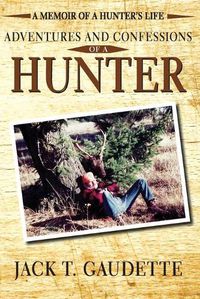 Cover image for Adventures and Confessions of a Hunter: A Memoir of a Hunter's Life