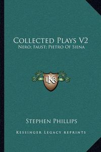 Cover image for Collected Plays V2: Nero; Faust; Pietro of Siena