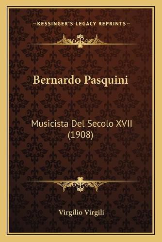 Cover image for Bernardo Pasquini: Musicista del Secolo XVII (1908)