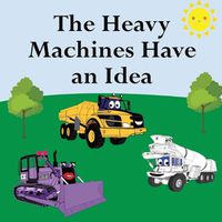 Cover image for The Heavy Machines Have an Idea