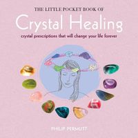 Cover image for The Little Pocket Book of Crystal Healing: Crystal Prescriptions That Will Change Your Life Forever