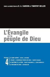 Cover image for L' vangile Et Le Peuple de Dieu: Les Brochures de la Gospel Coalition - Volume 4 (the Holy Spirit; The Church: God's New People; Baptism and the Lord's Supper; The Kingdom of God)