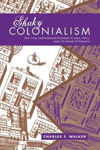 Cover image for Shaky Colonialism: The 1746 Earthquake-Tsunami in Lima, Peru, and Its Long Aftermath