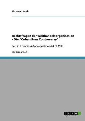 Cover image for Rechtsfragen der Welthandelsorganisation - Die  Cuban Rum Controversy: Sec. 211 Omnibus Appropriations Act of 1998