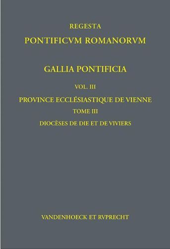 Cover image for Gallia Pontificia. Vol. III: Province Ecclesiastique de Vienne: Tome 3: Dioceses de Die Et de Viviers