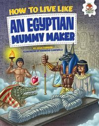 Cover image for How to Live Like an Egyptian Mummy Maker