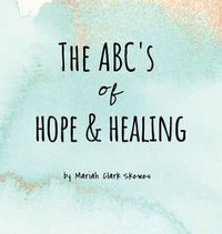 Cover image for The ABC's of Hope & Healing