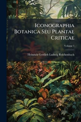 Cover image for Iconographia Botanica Seu Plantae Criticae, Volume 3...