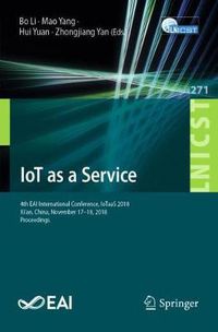Cover image for IoT as a Service: 4th EAI International Conference, IoTaaS 2018, Xi'an, China, November 17-18, 2018, Proceedings