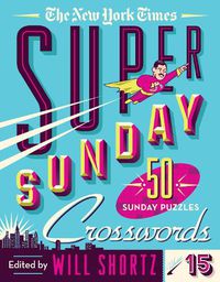 Cover image for The New York Times Super Sunday Crosswords Volume 15: 50 Sunday Puzzles