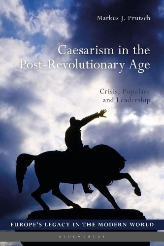 Cover image for Caesarism in the Post-Revolutionary Age: Crisis, Populace and Leadership