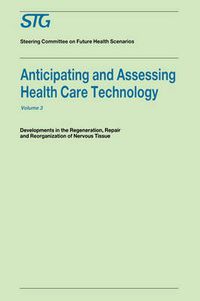 Cover image for Anticipating and Assessing Health Care Technology, Volume 3: Developments in regeneration, repair and reorganization of nervous tissue. A report commissioned by the Steering Committee on Future Health Scenarios