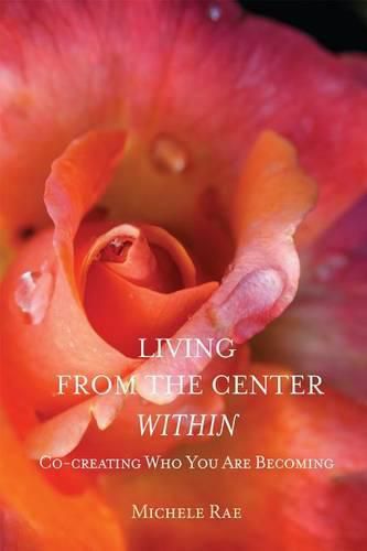 Cover image for Living from the Center Within: Co-Creating Who You Are Becoming