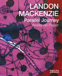 Cover image for Landon Mackenzie: Parallel Journey: Works on Paper