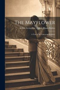 Cover image for The Mayflower; A Tale of the Valencian Seashore