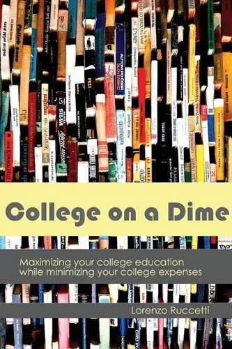 Cover image for College on a Dime: Maximizing your college education while minimizing your college expenses