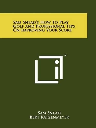 Cover image for Sam Snead's How to Play Golf and Professional Tips on Improving Your Score