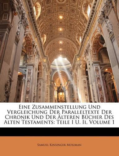 Cover image for Eine Zusammenstellung Und Vergleichung Der Paralleltexte Der Chronik Und Der Lteren B Cher Des Alten Testaments: Teile I U. II, Volume 1