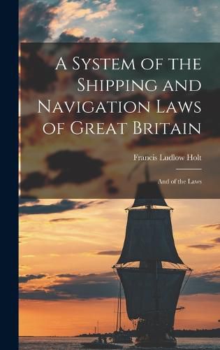 Cover image for A System of the Shipping and Navigation Laws of Great Britain