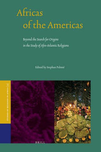 Cover image for Africas of the Americas: Beyond the Search for Origins in the Study of Afro-Atlantic Religions