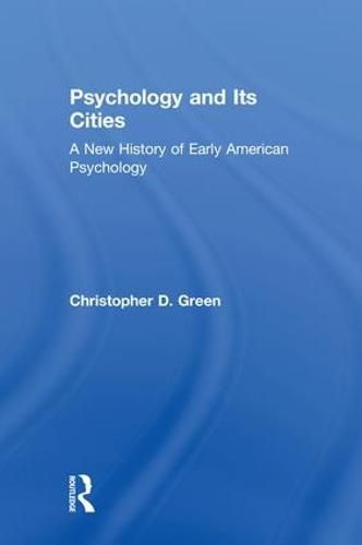 Cover image for Psychology and Its Cities: A New History of Early American Psychology