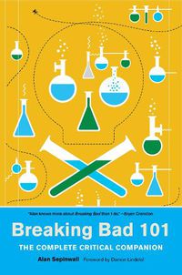 Cover image for Breaking Bad 101: The Complete Critical Companion