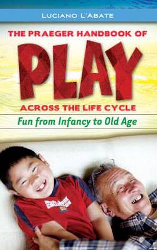 Cover image for The Praeger Handbook of Play across the Life Cycle: Fun from Infancy to Old Age