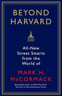 Cover image for Beyond Harvard: All-new street smarts from the world of Mark H. McCormack