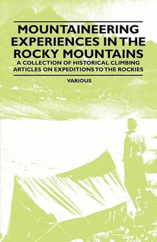 Cover image for Mountaineering Experiences in the Rocky Mountains - A Collection of Historical Climbing Articles on Expeditions to the Rockies