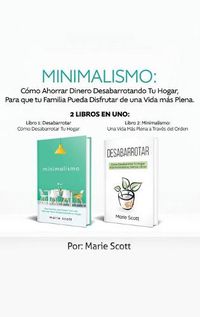 Cover image for Minimalismo: Como Ahorrar Dinero Desabarrotando Tu Hogar, Para que tu Familia Pueda Disfrutar de una Vida mas Plena. 2 libros en uno